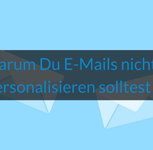 Wie-Online-Geldverdienen.de, E-Mail Marketing, warum du e-mails nicht personalisieren solltest